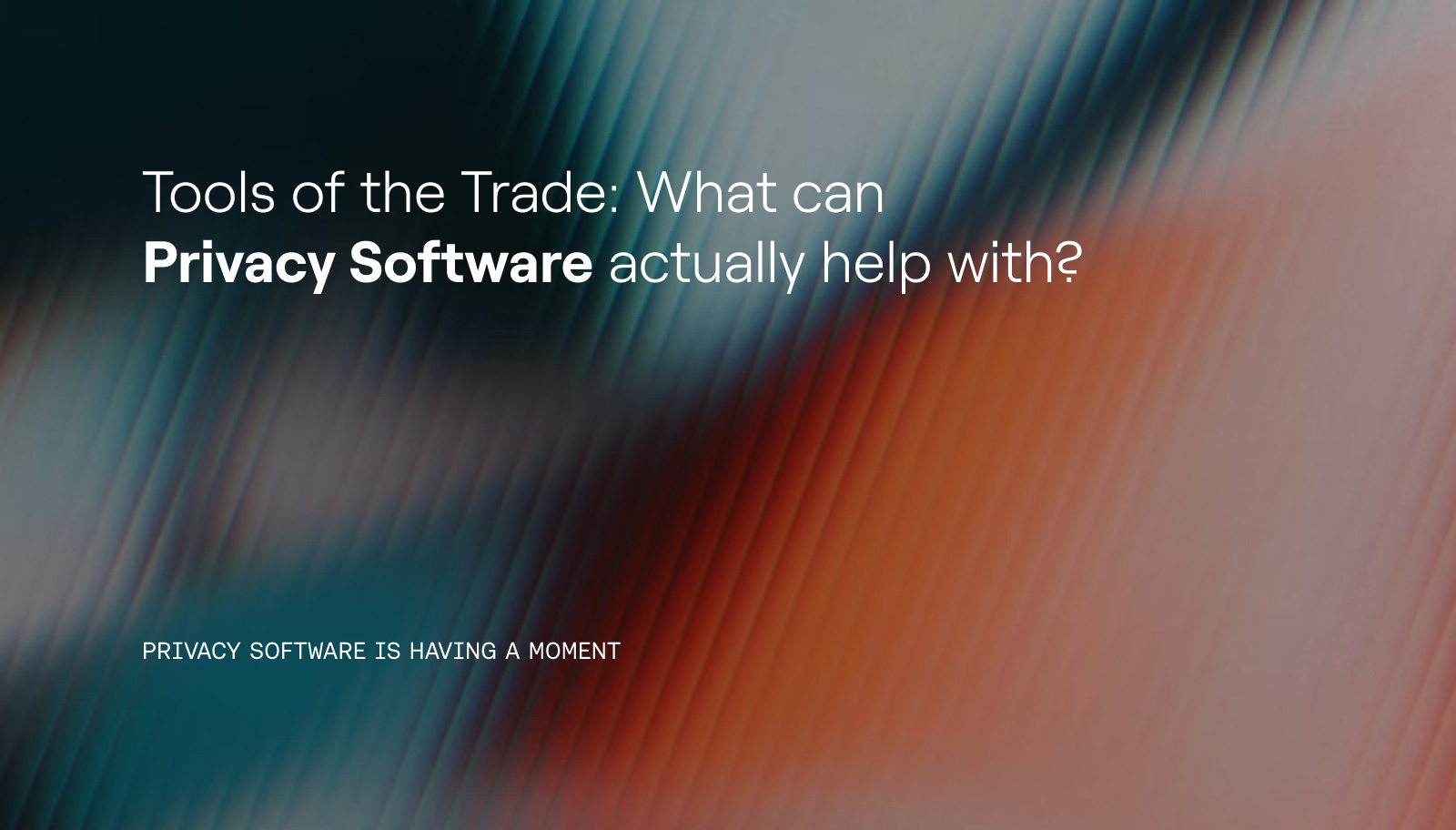 https://ctrl.co/wp-content/uploads/2026/04/ctrl_Blog_Tools-of-the-Trade-What-Can-Privacy-Software-Actually-Help-With-WEB-1.jpg